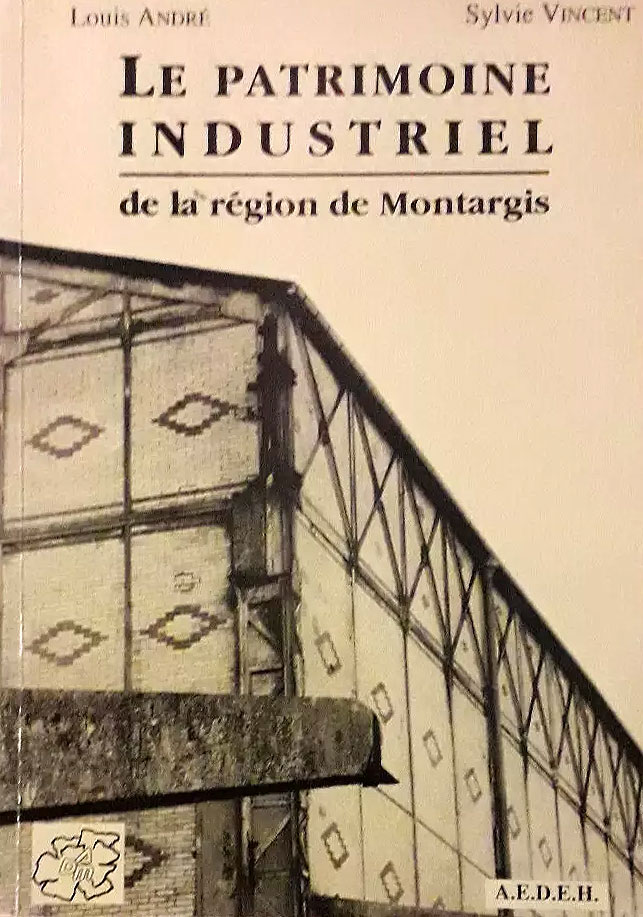 Le Patrimoine industriel de la région de Montargis