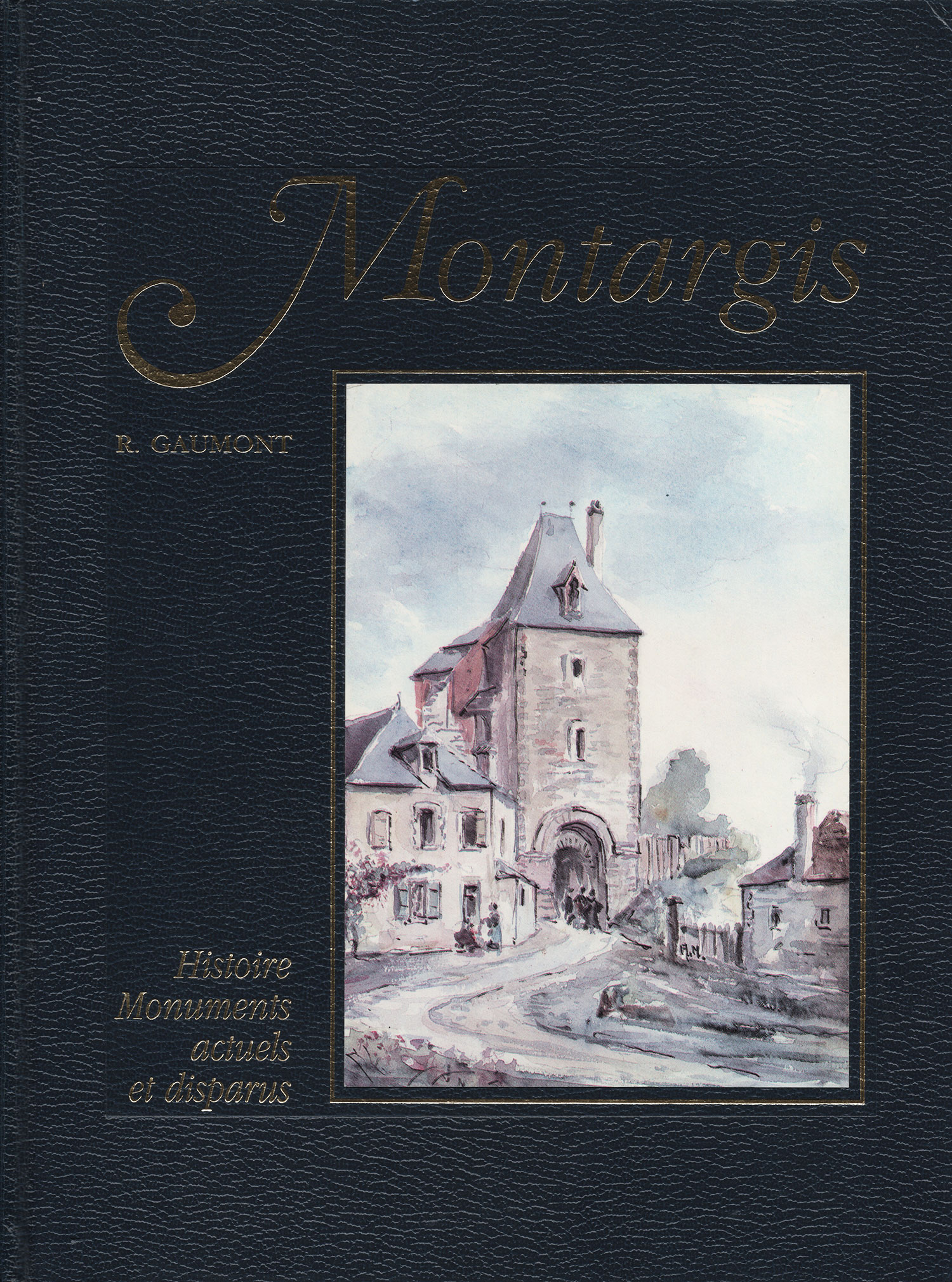 Montargis. Histoire, monuments actuels et disparus​ - Robert Gaumont​